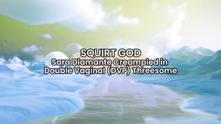 Sara Diamante CREAMPIED in DOUBLE VAGINAL (DVP) THRESSOME