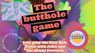Lets Play the Butt Hole Game with John and the Kinky Perverts