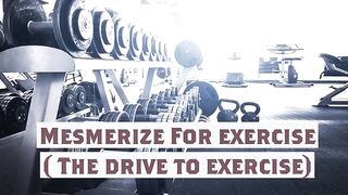 Mesmerize for Exercise New Name ( the Drive to Exercise)