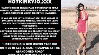Hotkinkyjo in red dress take big bottle in booty & anal prolapse at the abandoned road