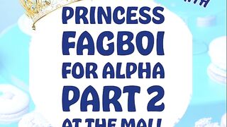 Princess Fagboi For Alpha Part two A Custom Request Short Sissy Audio Story by Tara Smith