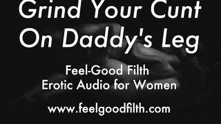 Grind Your Cunt On Daddy's Leg (Erotic Audio for Honeys)