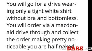 I got dared to wear only a tight, thin shirt in a drive-through!