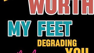 Barely Worth My Feet Degrading YOU While YOU Stare