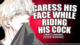 Caress His Face While YOU Ride Him [M4F] [MSUB] [RIDING]
