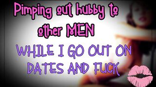 Pimping out hubby to other dudes during the time that I go out on dates and screw